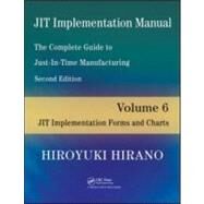 JIT Implementation Manual -- The Complete Guide to Just-In-Time Manufacturing: Volume 6 -- JIT Implementation Forms and Charts by Hirano; Hiroyuki, 9781420090321