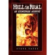 Hell Is Real : An Eyewitness Account by Yates, Steven, 9781450000321