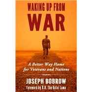 Waking Up from War A Better Way Home for Veterans and Nations by Bobrow, Joseph; Lama, Dalai, 9781634310321