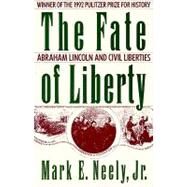 The Fate of Liberty Abraham Lincoln and Civil Liberties by Neely, Mark E., 9780195080322