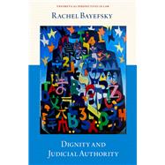 Dignity and Judicial Authority by Bayefsky, Rachel, 9780197750322