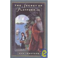 The Secret of Platform 13 by Ibbotson, Eva, 9780613230322