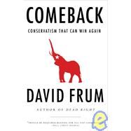 Comeback Conservatism That Can Win Again by FRUM, DAVID, 9780767920322