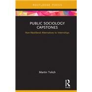 Devising a Public Sociology Capstone Course: Non-Neoliberal Alternatives to Internships by Tolich; Martin, 9780815360322