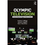 Olympic Television: Broadcasting the Biggest Show on Earth by Billings; Andrew C., 9781138930322