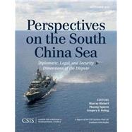 Perspectives on the South China Sea Diplomatic, Legal, and Security Dimensions of the Dispute by Hiebert, Murray; Nguyen, Phuong; Poling, Gregory B., 9781442240322