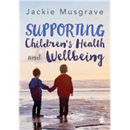 Supporting Children's Health and Wellbeing by Musgrave, Jackie, 9781473930322