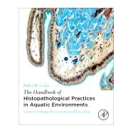 The Handbook of Histopathological Practices in Aquatic Environments by Costa, Pedro M., 9780128120323