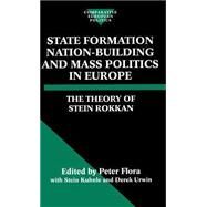 State Formation, Nation-Building, and Mass Politics in Europe by Rokkan, Stein; Kuhnle, Stein; Flora, Peter; Urwin, Derek, 9780198280323