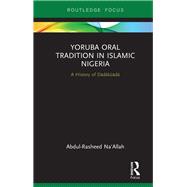 Yoruba Oral Tradition in Islamic Nigeria by Na'Allah, Abdul-Rasheed, 9780367260323