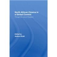 North African Cinema in a Global Context: Through the Lens of Diaspora by Khalil; Andrea, 9780415460323