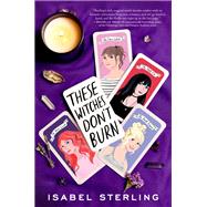 These Witches Don't Burn by Sterling, Isabel, 9780451480323