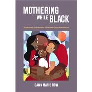 Mothering While Black by Dow, Dawn Marie, 9780520300323