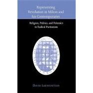 Representing Revolution in Milton and his Contemporaries: Religion, Politics, and Polemics in Radical Puritanism by David Loewenstein, 9780521770323