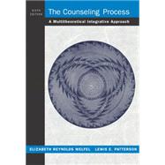The Counseling Process A Multitheoretical Integrative Approach by Welfel, Elizabeth Reynolds; Patterson, Lewis E., 9780534640323