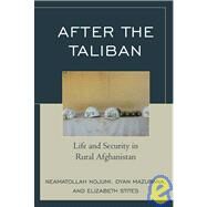 After the Taliban Life and Security in Rural Afghanistan by Nojumi, Neamatollah; Mazurana, Dyan; Stites, Elizabeth, 9780742540323