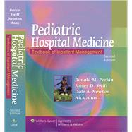 Pediatric Hospital Medicine Textbook of Inpatient Management by Perkin, Ronald M.; Swift, James D.; Newton, Dale A.; Anas, Nick G., 9780781770323