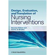 Design, Evaluation, and Translation of Nursing Interventions by Sidani, Souraya; Braden, Carrie Jo, 9780813820323