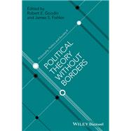 Political Theory Without Borders by Goodin, Robert E.; Fishkin, James S., 9781119110323