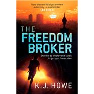 The Freedom Broker a heart-stopping, action-packed thriller by Howe, K. J., 9781472240323