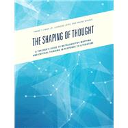 The Shaping of Thought A Teacher's Guide to Metacognitive Mapping and Critical Thinking in Response to Literature by Lyman, Frank T., Jr.; Lopez, Charlene; Mindus, Arlene, 9781475830323