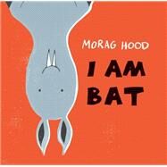 I Am Bat by Hood, Morag, 9781492660323