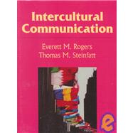 Intercultural Communication by Rogers, Everett M.; Steinfatt, Thomas M., 9781577660323