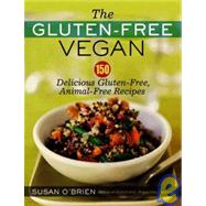 The Gluten-Free Vegan 150 Delicious Gluten-Free, Animal-Free Recipes by O'Brien, Susan, 9781600940323