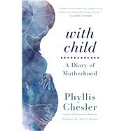 With Child A Diary of Motherhood by Chesler, Phyllis; Chesler, Ariel, 9781641600323