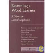 Becoming a Word Learner A Debate on Lexical Acquisition by Golinkoff, Roberta Michnick; Hirsh-Pasek, Kathryn; Bloom, Lois; Smith, Linda B.; Woodward, Amanda L.; Akhtar, Nameera; Tomasello, Michael; Hollich, George, 9780195130324