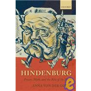 Hindenburg Power, Myth, and the Rise of the Nazis by von der Goltz, Anna, 9780199570324
