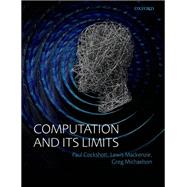 Computation and its Limits by Cockshott, Paul; Mackenzie, Lewis M; Michaelson, Gregory, 9780199640324