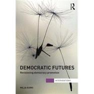 Democratic Futures: Re-Visioning Democracy Promotion by Kurki; Milja, 9780415690324