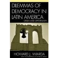 Dilemmas of Democracy in Latin America Crises and Opportunity by Wiarda, Howard J.; SKELLEY, ESTHER M., 9780742530324