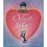 My Penguin Osbert in Love by Kimmel, Elizabeth Cody; Lewis, H. B., 9780763630324