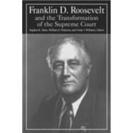 Franklin D. Roosevelt and the Transformation of the Supreme Court by Williams; Michael R, 9780765610324