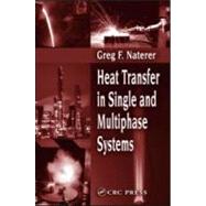 Heat Transfer in Single and Multiphase Systems by Naterer; Greg F., 9780849310324