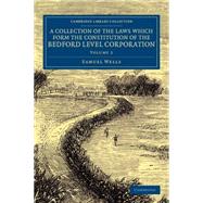 A Collection of the Laws Which Form the Constitution of the Bedford Level Corporation by Wells, Samuel, 9781108070324