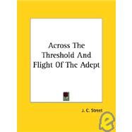 Across the Threshold and Flight of the Adept by Street, J. C., 9781425320324
