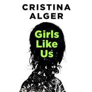 Girls Like Us by Alger, Cristina, 9781432870324