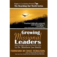 Growing Missional Leaders by Smith, Matthew Lee; Smith, Tabitha Grace; Wetzel, Steve; Ferguson, Dave, 9781456320324