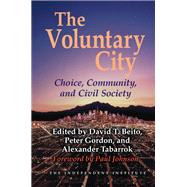 The Voluntary City Choice, Community, and Civil Society by Beito, David T; Gordon, Peter; Tabarrok, Alexander, 9781598130324