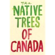The Native Trees of Canada by Shapton, Leanne, 9781770460324