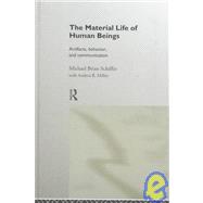 The Material Life of Human Beings: Artifacts, Behavior and Communication by Schiffer,Michael Brian, 9780415200325