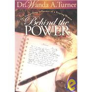 Behind the Power: The Compelling Influence of a Praying Wife by Turner, Wanda A., 9780768430325