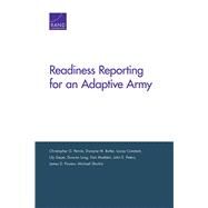 Readiness Reporting for an Adaptive Army by Pernin, Christopher G.; Butler, Dwayne M.; Constant, Louay; Geyer, Lily; Long, Duncan; Madden, Dan; Peters, John E.; Powers, Jim; Shurkin, Michael, 9780833080325