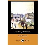 The Story of Utopias by Mumford, Lewis, 9781409950325