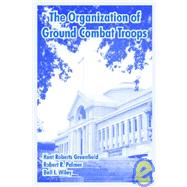 The Organization of Ground Combat Troops by Greenfield, Kent Roberts, 9781410220325