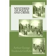 Mysteries of Police and Crime by Griffiths, Arthur George Frederick, 9781502530325