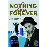 Nothing Lost Forever : The Films of Tom Schiller by Streeter, Michael, 9781593930325